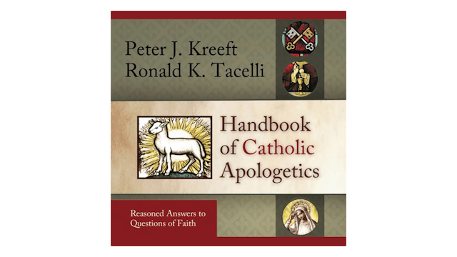 Handbook of Catholic Apologetics by Peter Kreeft