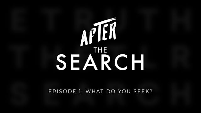 After The Search // Episode 1 // What Do You Seek?