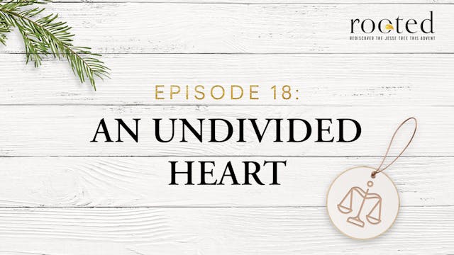 An Undivided Heart | Rooted | Episode 18