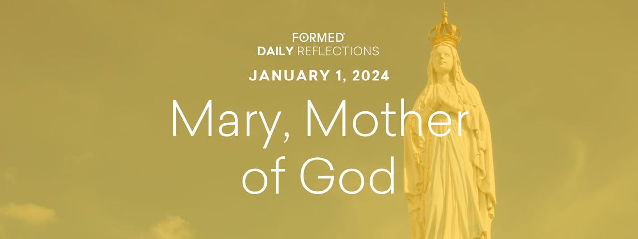 Daily Reflections — Solemnity of Mary, Mother of God — January 1, 2024