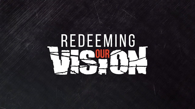 Recovering the Meaning of Life: Man in the Beginning | Redeeming Our Vision | Episode 5
