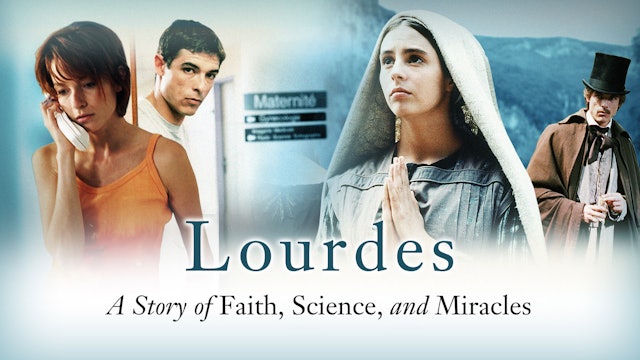 Lourdes: Story of Faith, Science, & Miracles