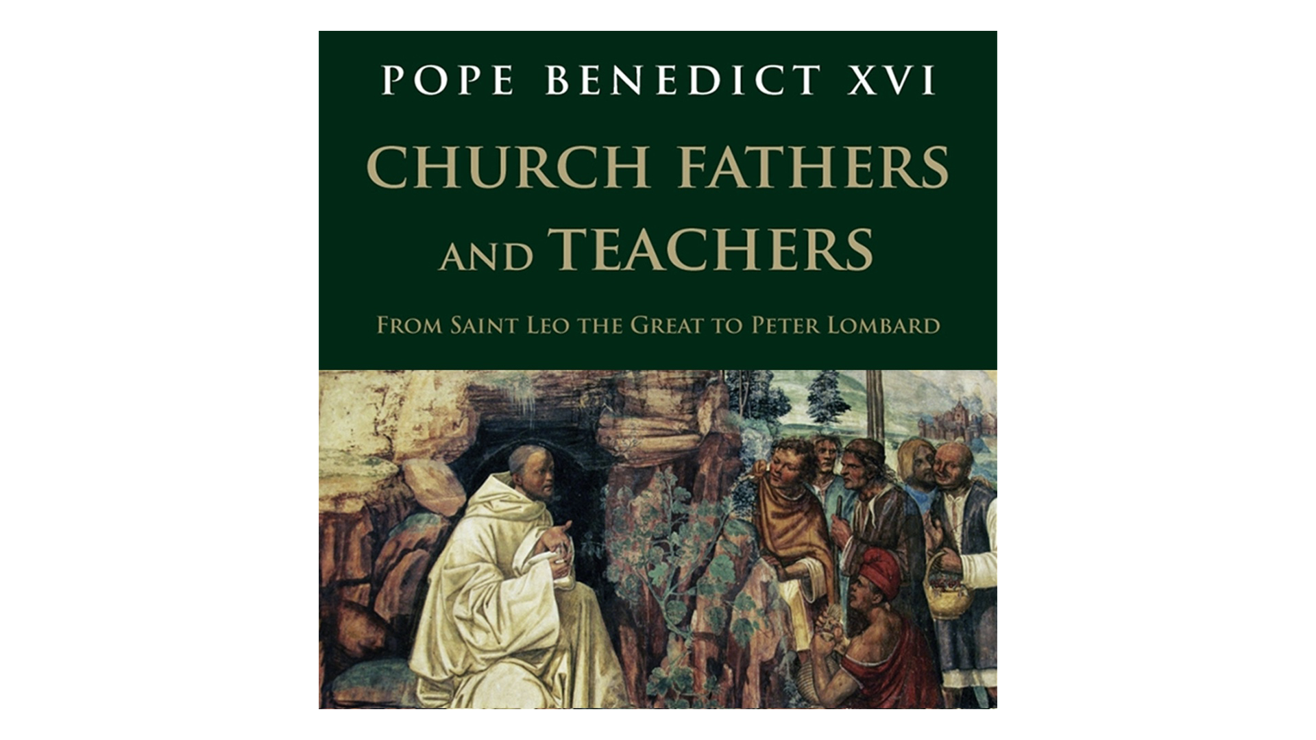 Church Fathers & Teachers: From Saint Leo the Great to Peter Lombard by Pope Benedict XVI