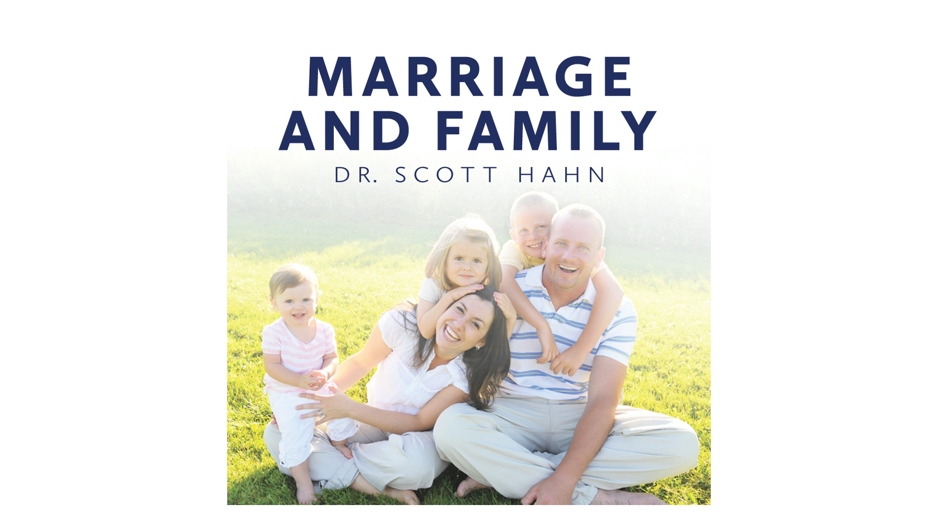 Marriage and Family: Love Unveiled by Dr. Scott Hahn