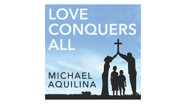 Love Conquers All: Faith, Family, & the Early Church by Mike Aquilina