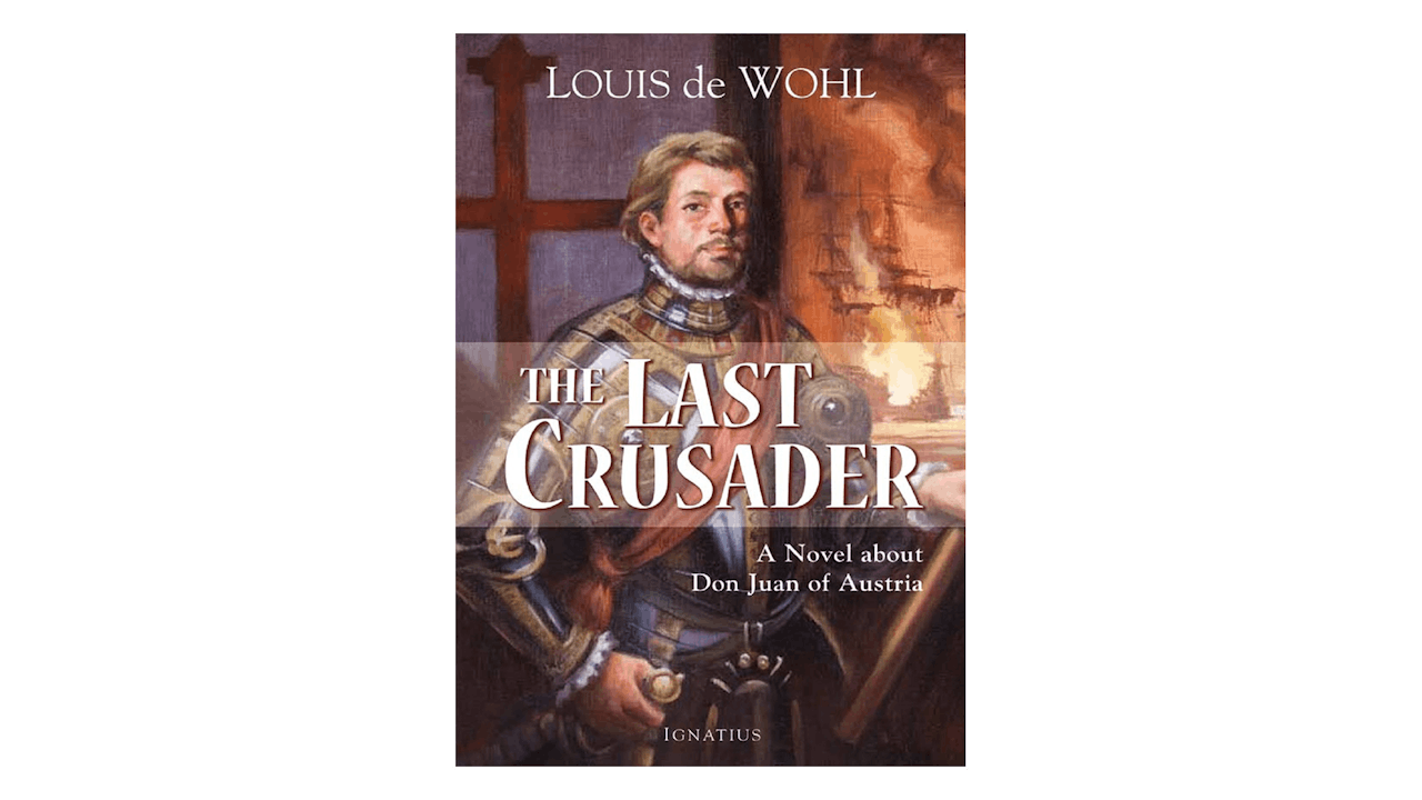 The Last Crusader: A Novel about Don Juan of Austria by Louis de Wohl