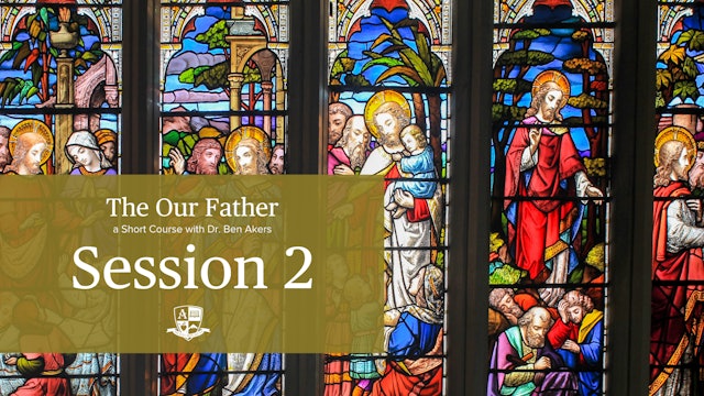Session 2: The address to God Our Father who art in heaven and the 1st petition.