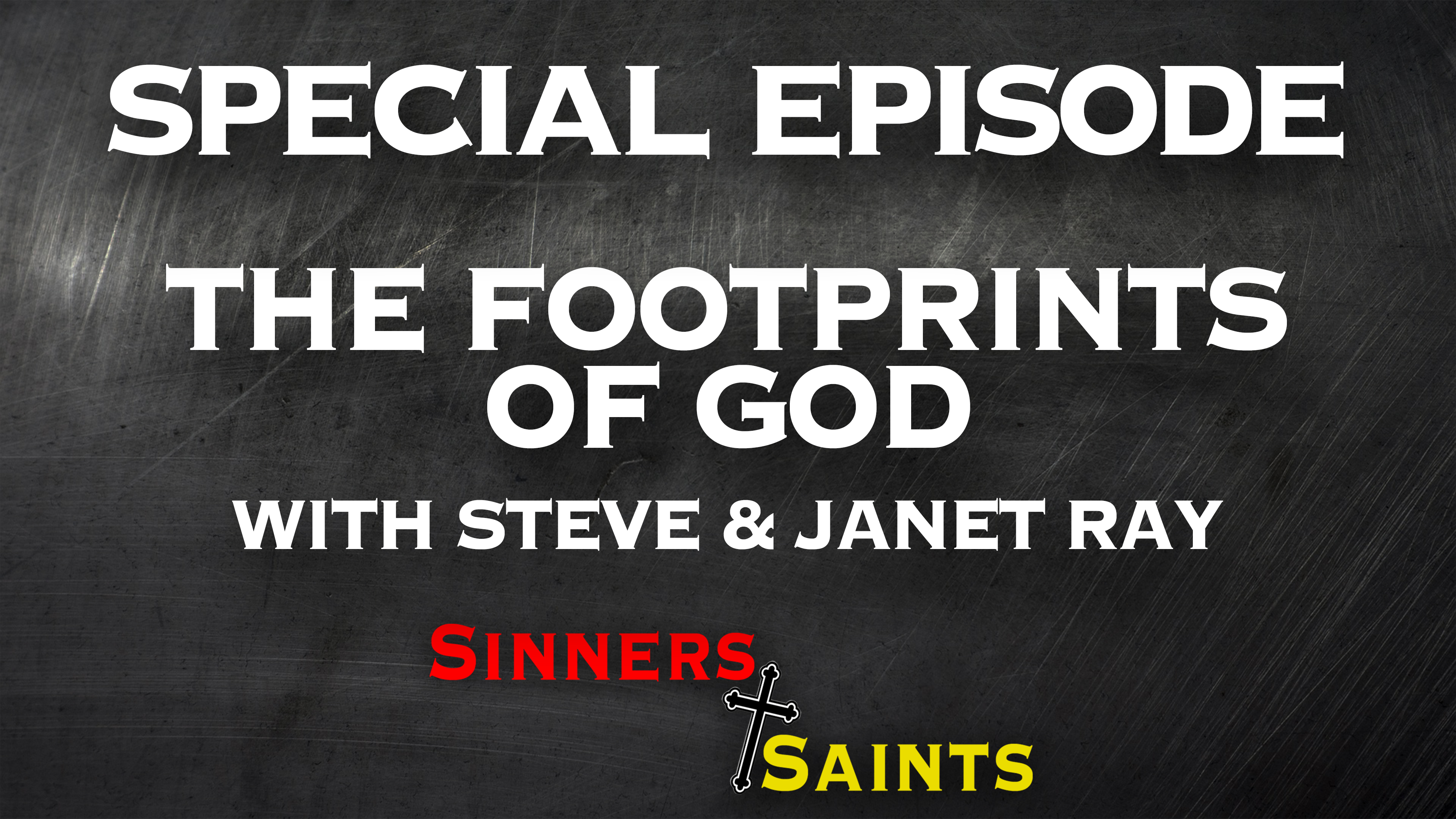 The Footprints of God: With Steve & Janet Ray | Sinners and Saints