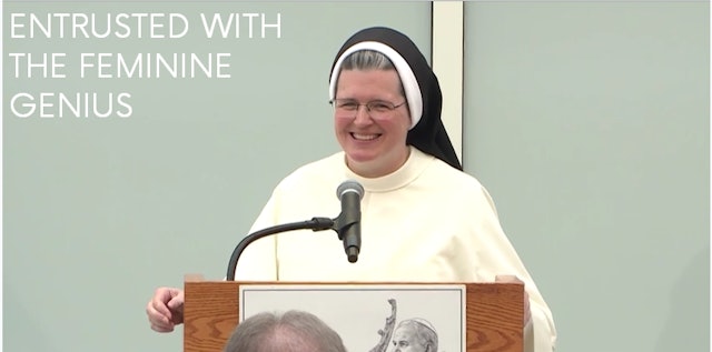 Entrusted with the Feminine Genius - Sr. Mary Madeline Todd, OP