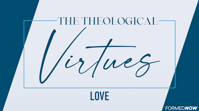 The Theological Virtues: Love