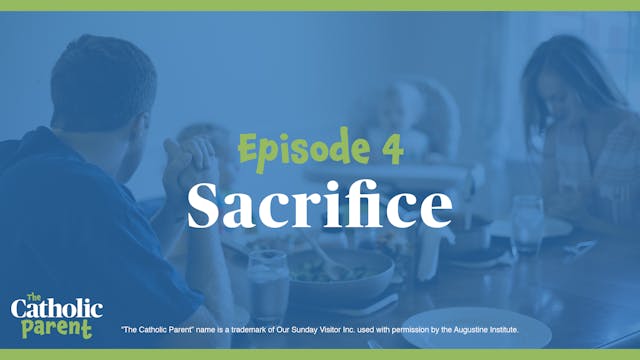 Sacrifice | The Catholic Parent | Epi...