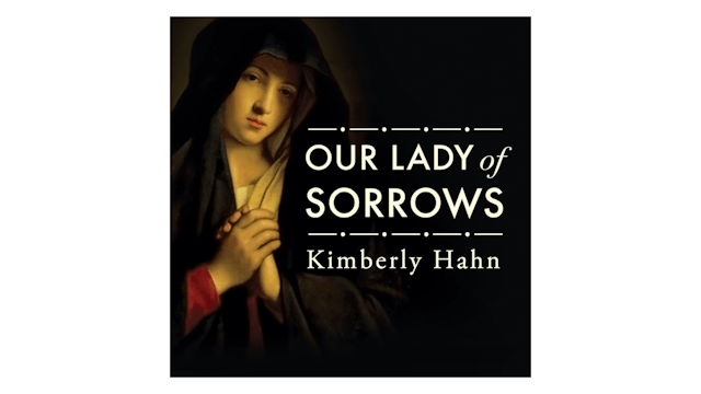 Drawing Strength from Our Lady of Sorrows by Kimberly Hahn