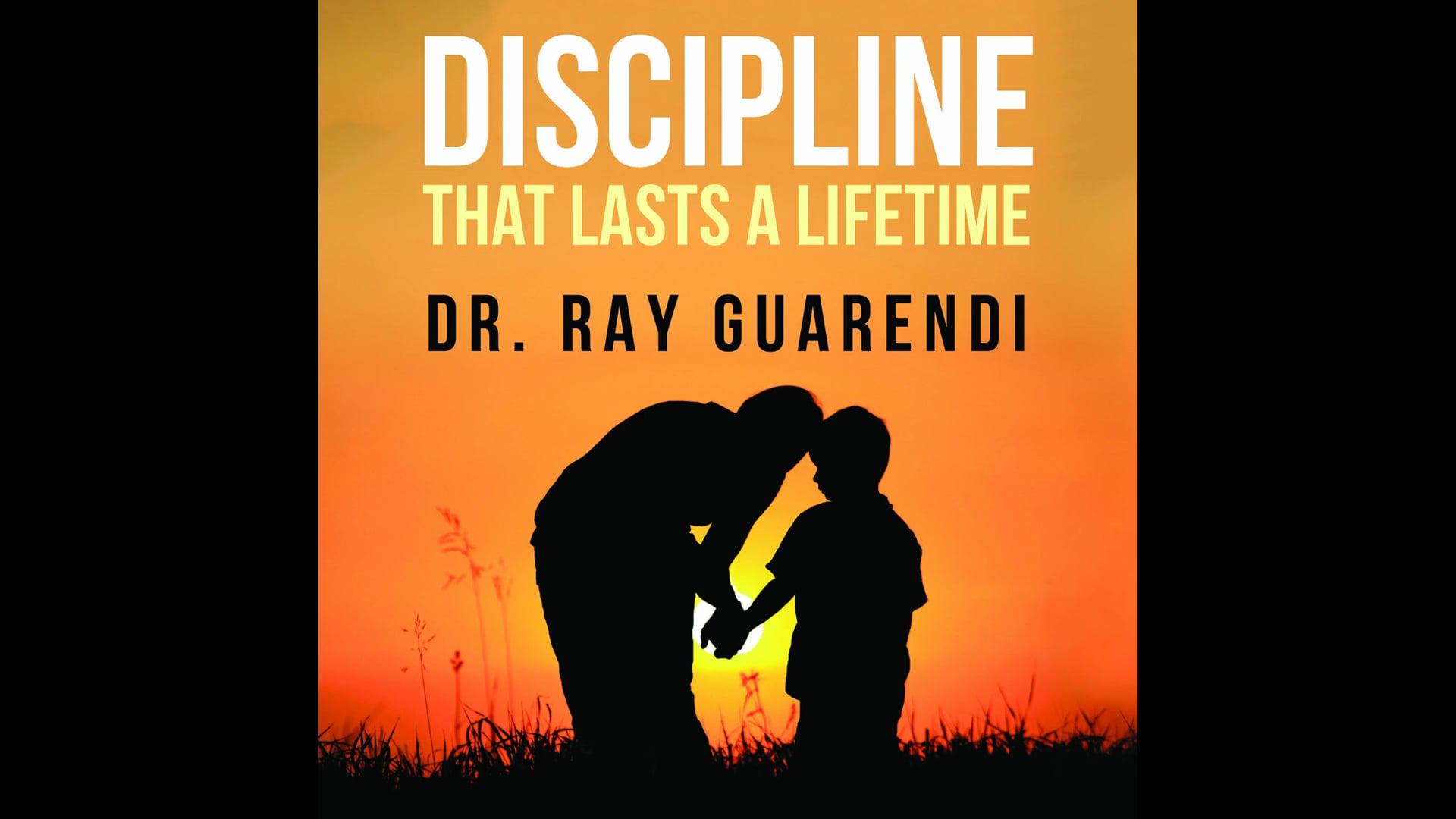 Discipline that Lasts a Lifetime by Dr. Ray Guarendi
