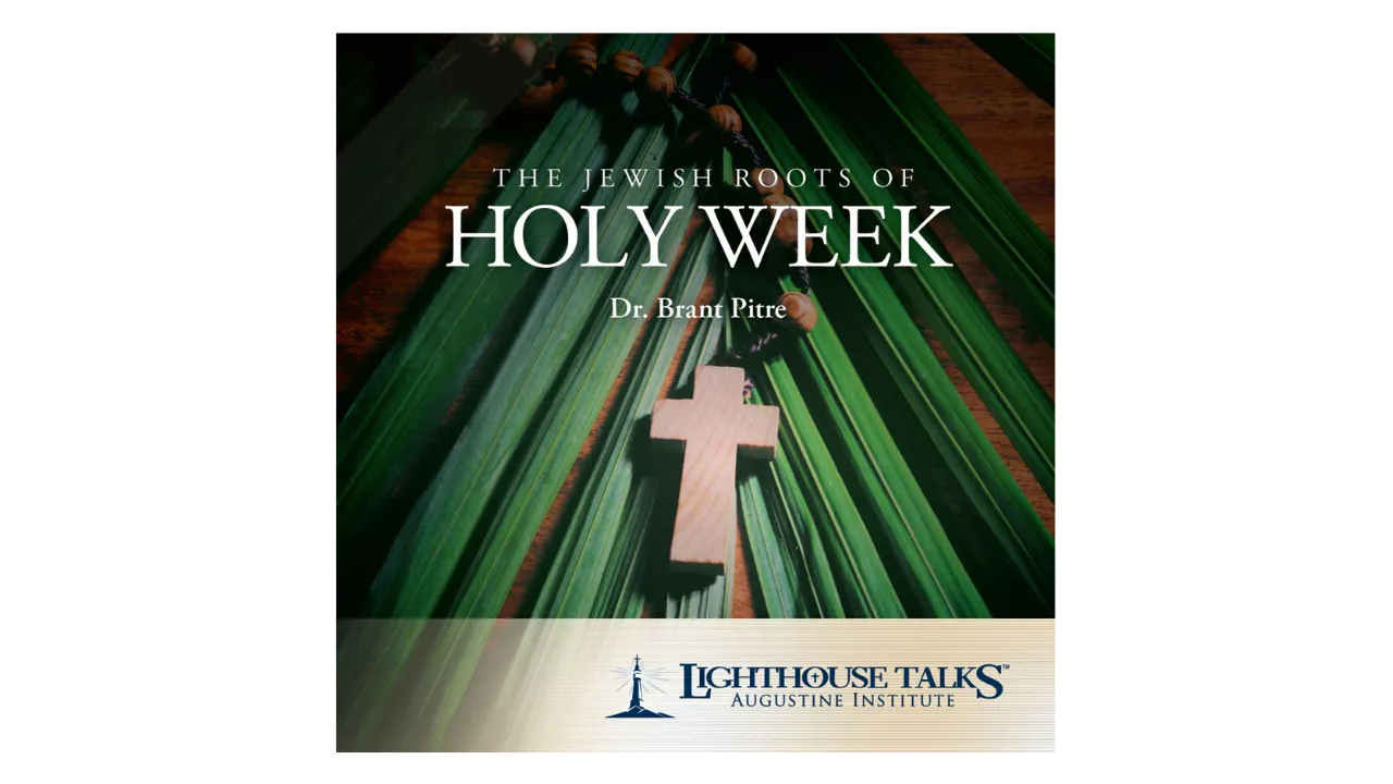 The Jewish Roots of Holy Week - Lighthouse Talks - Formed