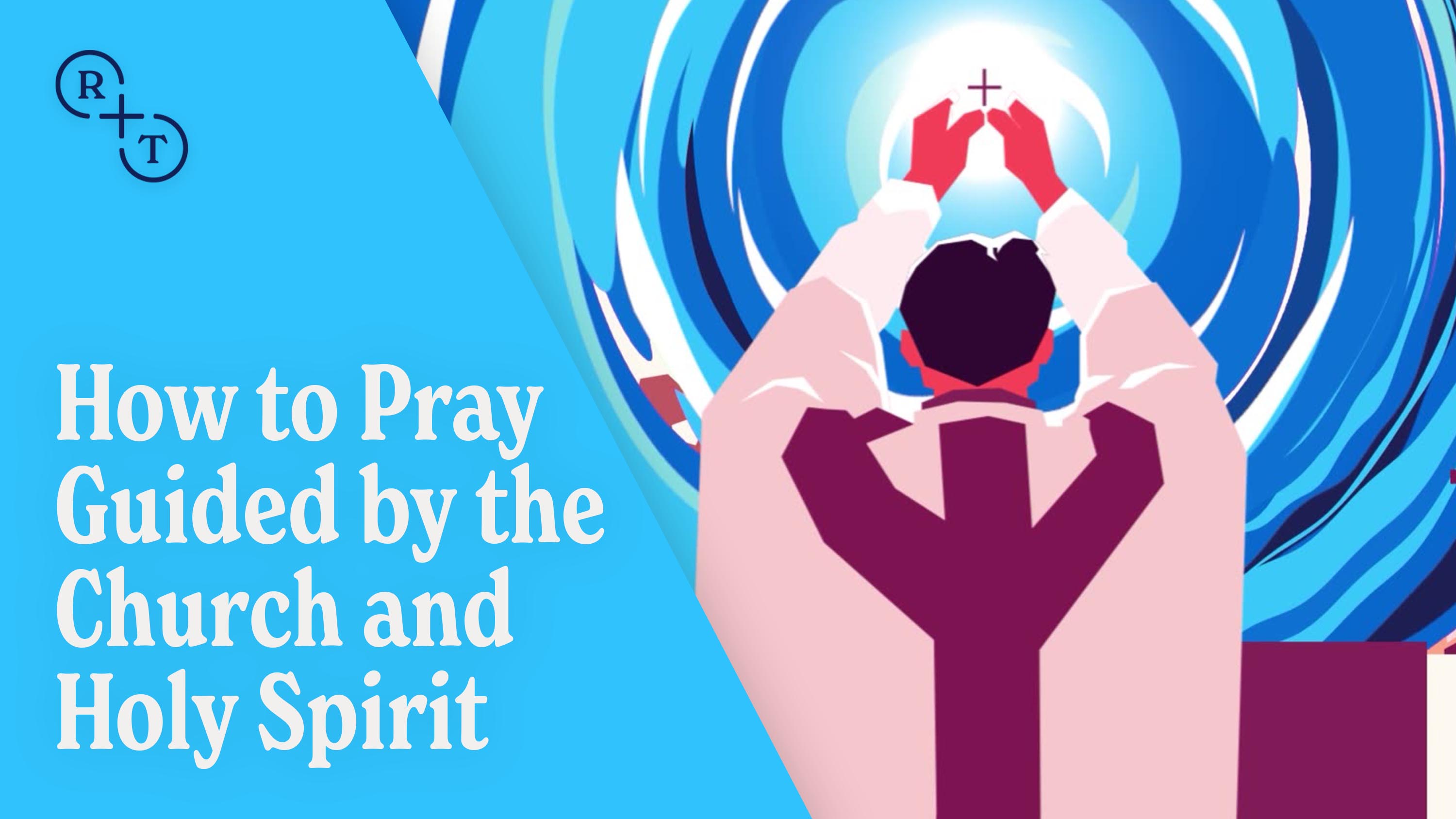 How to Pray Guided by the Church and Holy Spirit