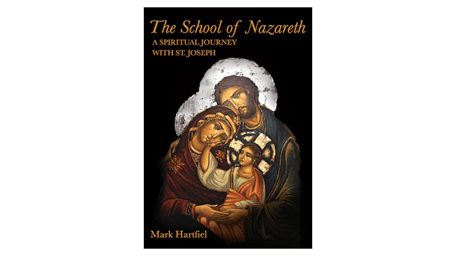 The School of Nazareth: A Spiritual Journey with St. Joseph by Mark Hartfiel