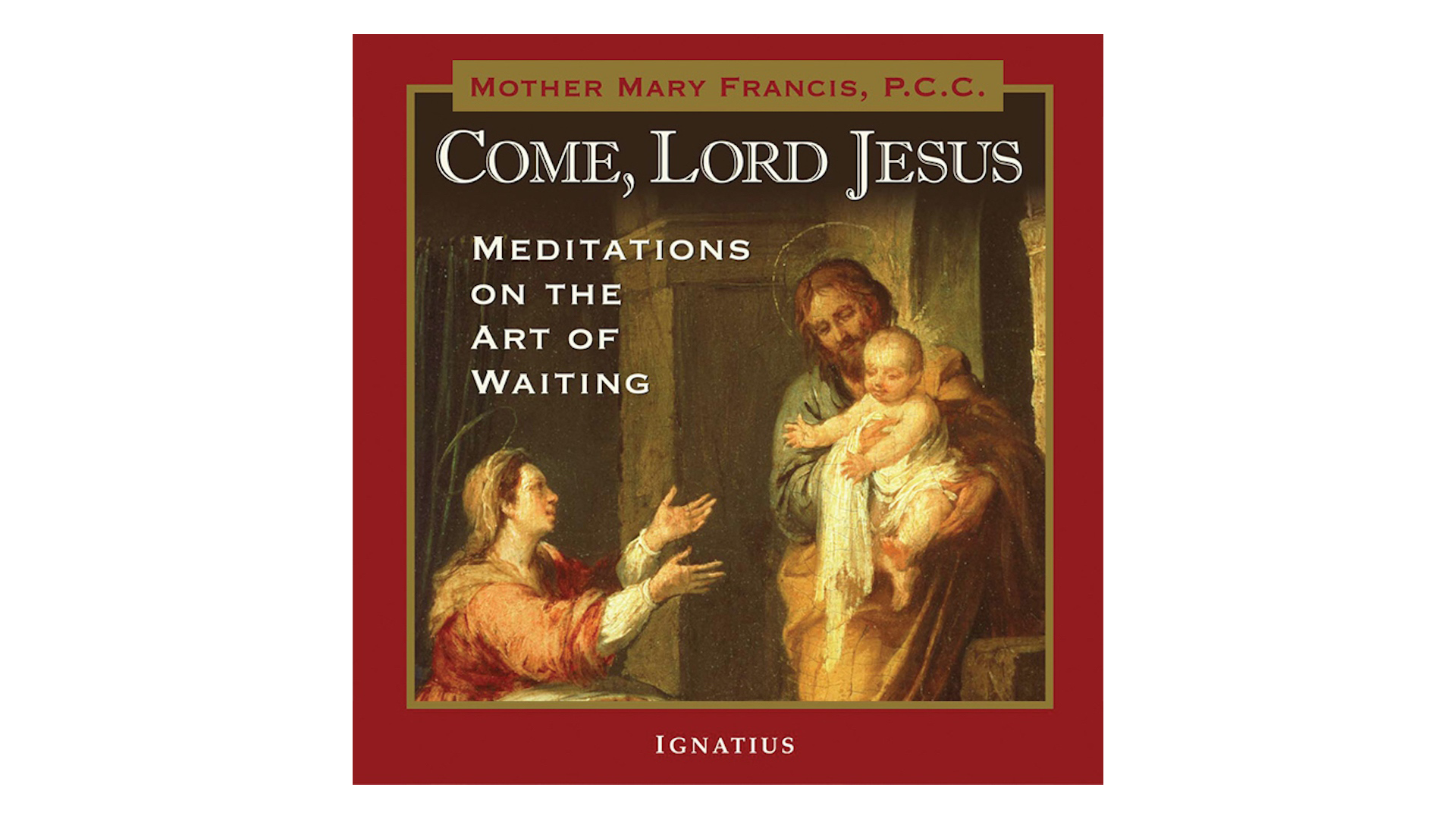 Come, Lord Jesus: Meditations on the Art of Waiting by Mary Francis