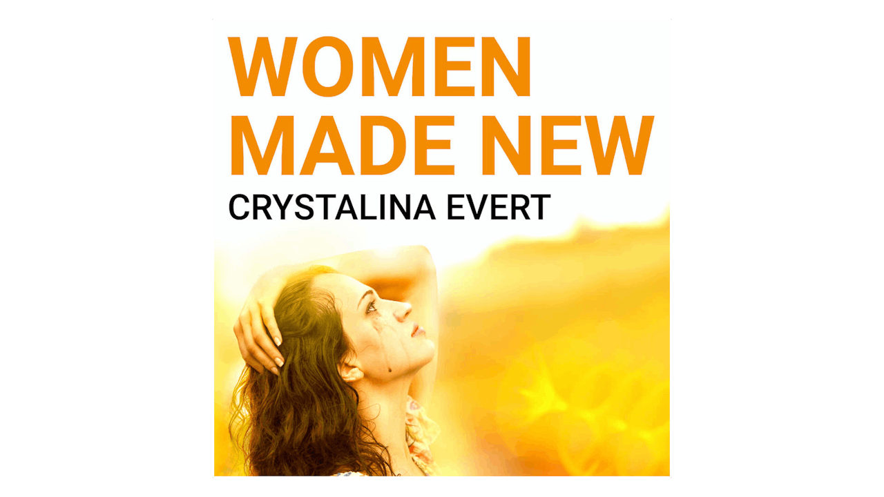 Women Made New by Crystalina Evert