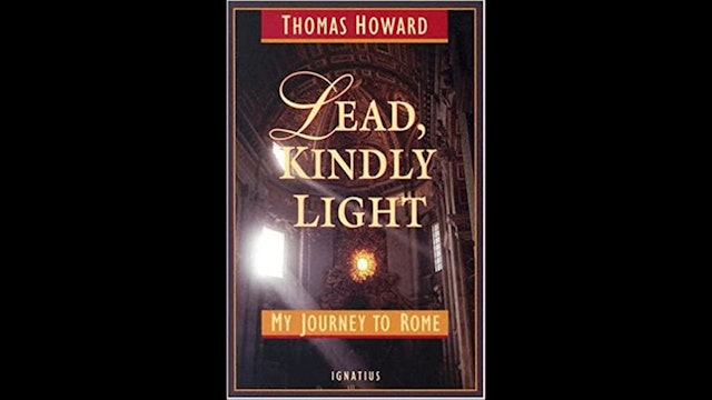 Lead, Kindly Light: My Journey To Rome by Thomas Howard
