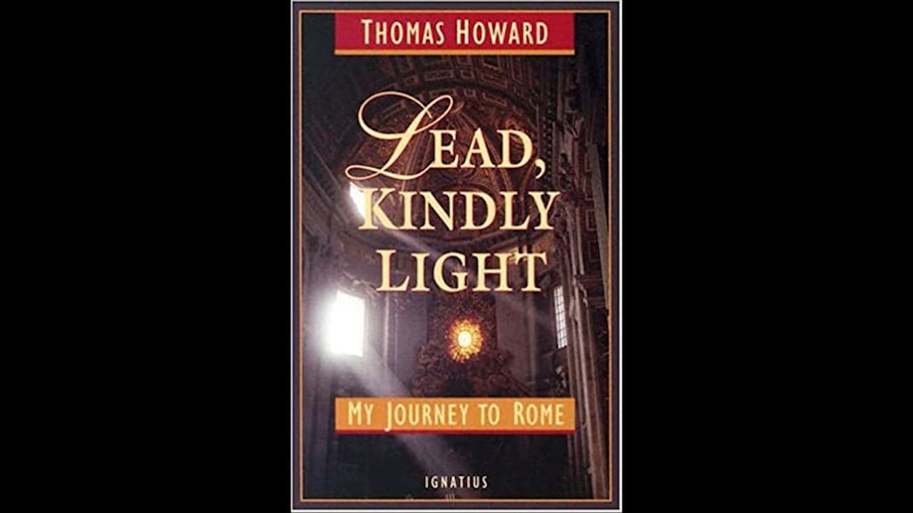 Lead, Kindly Light My Journey To Rome by Thomas Howard FORMED