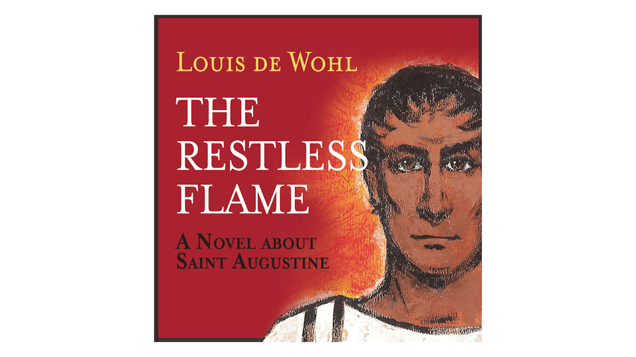 The Restless Flame: A Novel about St. Augustine by Louis de Wohl