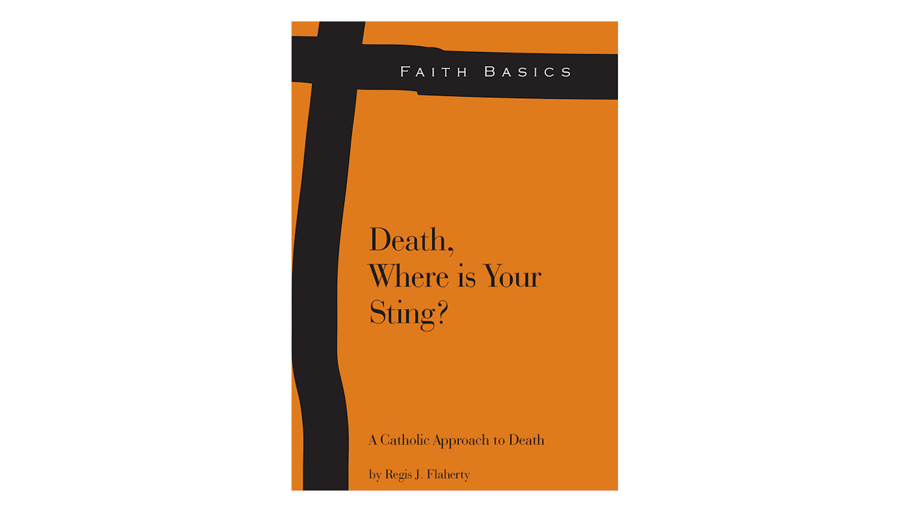 Death, Where is Your Sting? A Catholic Approach to Death by Regis Flaherty