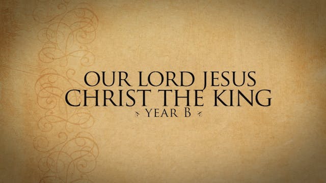 Our Lord Christ the King (Year B)