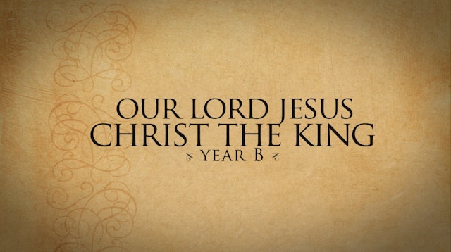 Our Lord Christ the King (Year B)