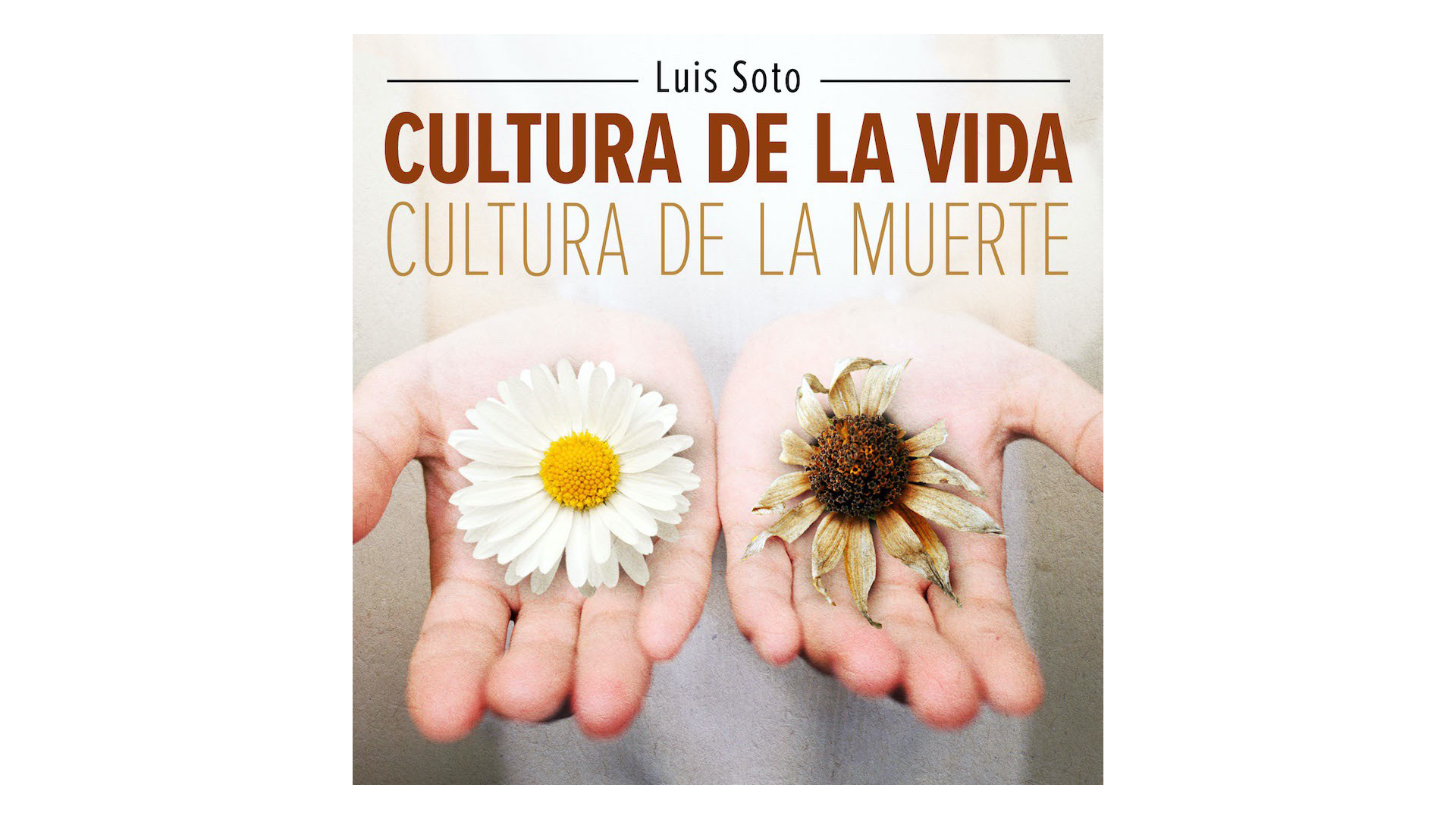 Cultura de la Vida, Cultura de la Muerte por Luis Soto