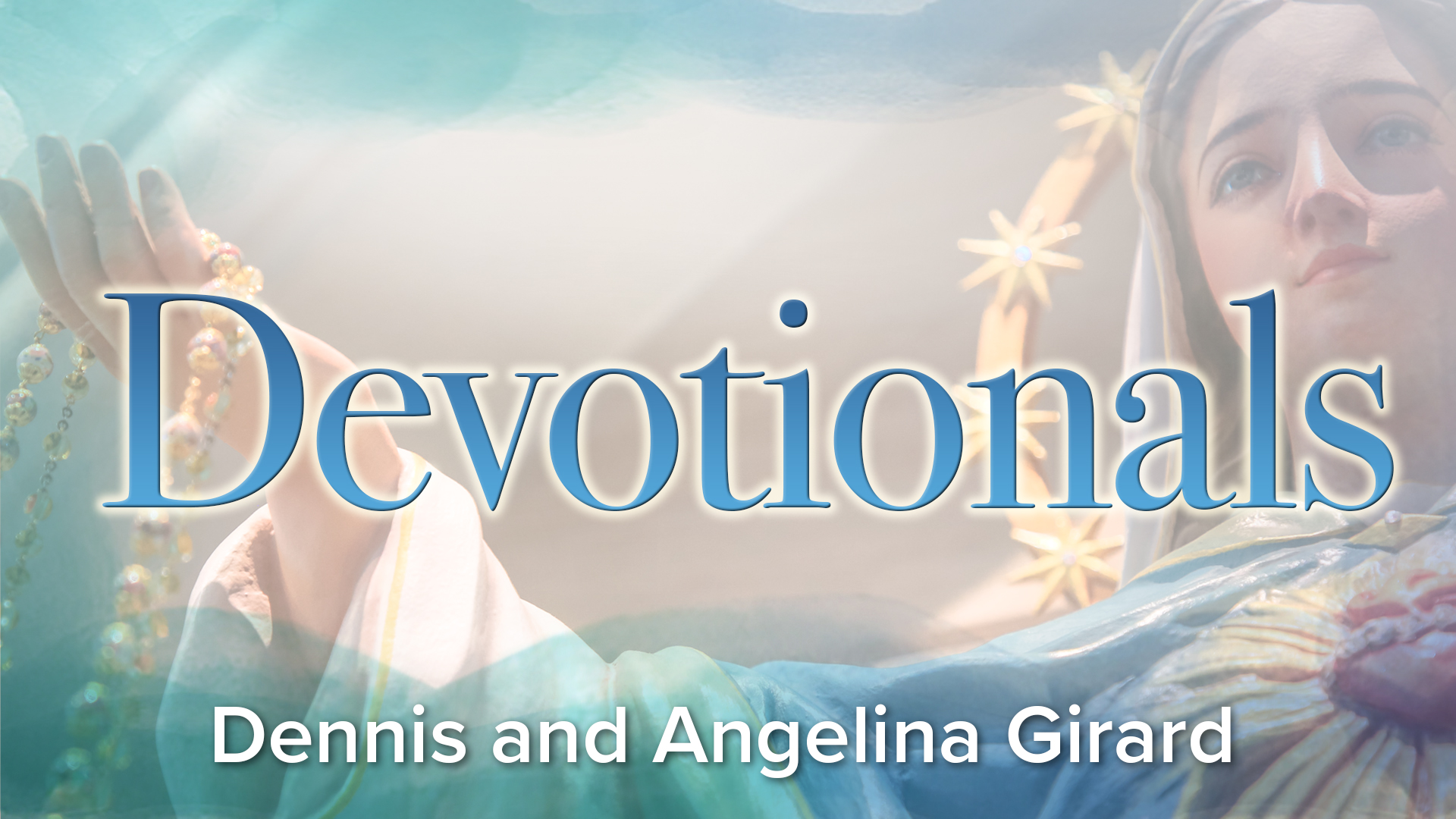 Devotional Videos by Dennis Girard