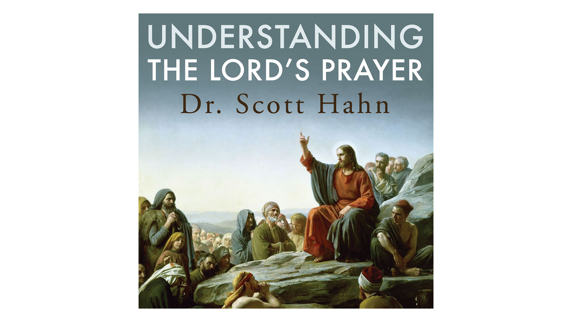 Understanding the Lord's Prayer by Dr. Scott Hahn
