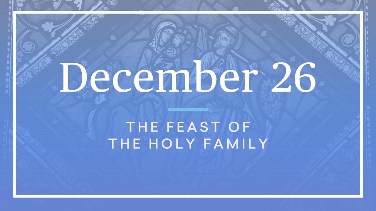 December 26 — The Holy Family
