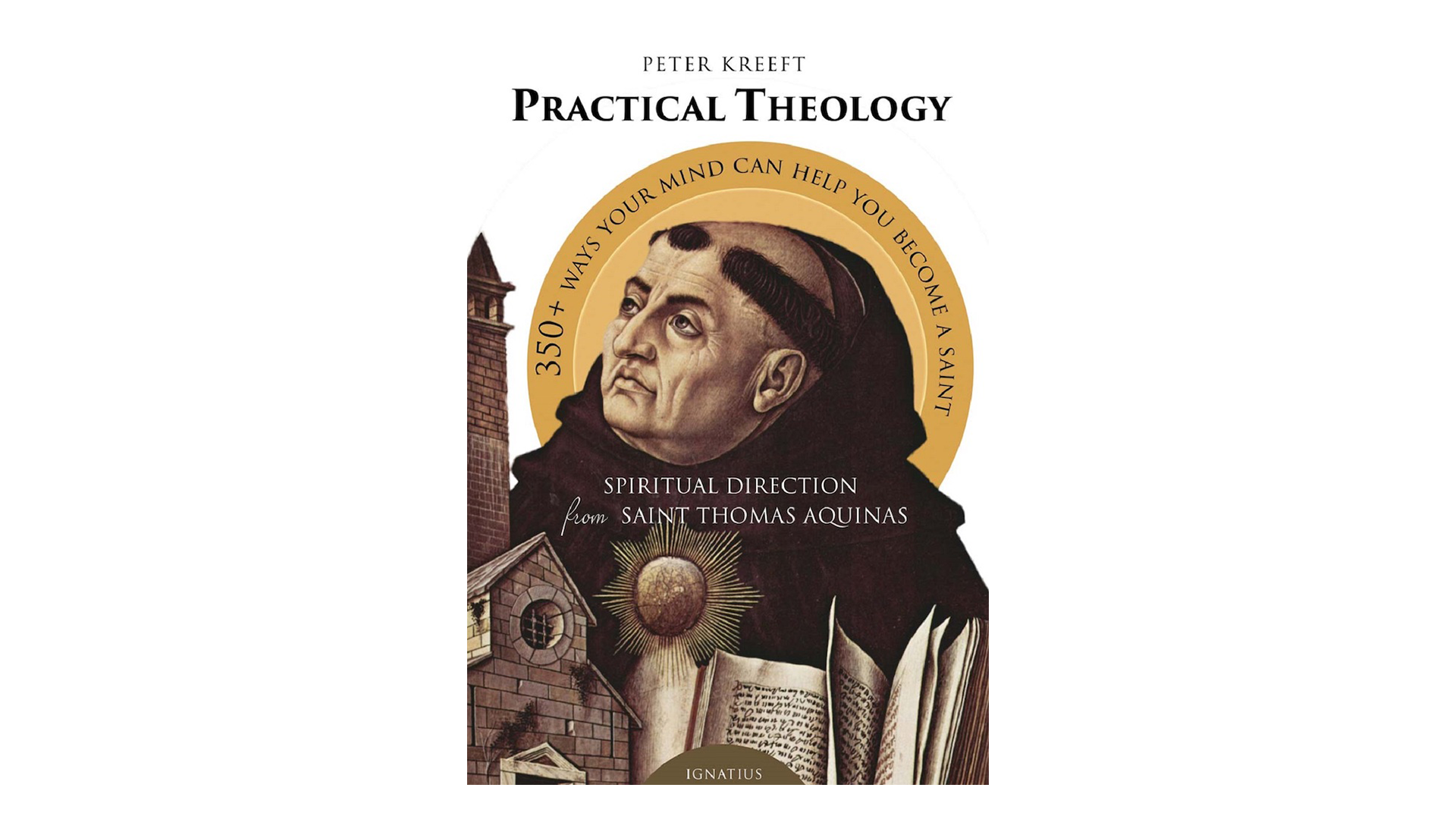 Practical Theology: Spiritual Direction from St. Thomas Aquinas by Peter Kreeft