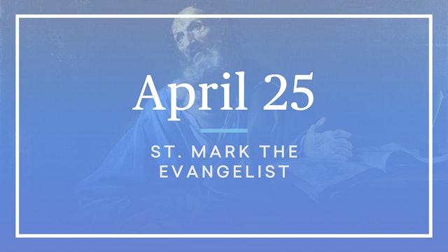 April 25 — St. Mark the Evangelist