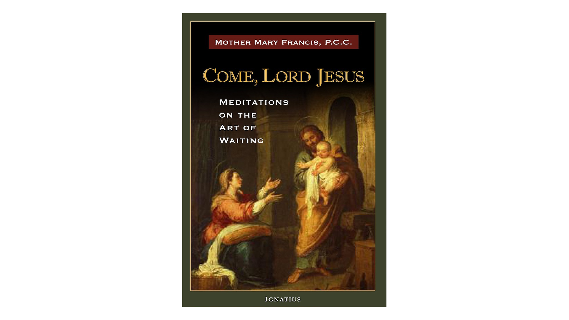 Come, Lord Jesus: Meditations on the Art of Waiting by Mother Mary Francis