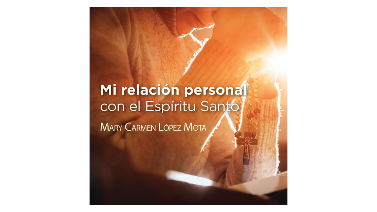 Mi relación personal con el Espíritu Santo por Mary Carmen López Mota
