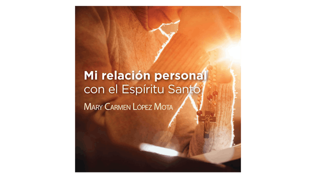 Mi relación personal con el Espíritu Santo por Mary Carmen López Mota