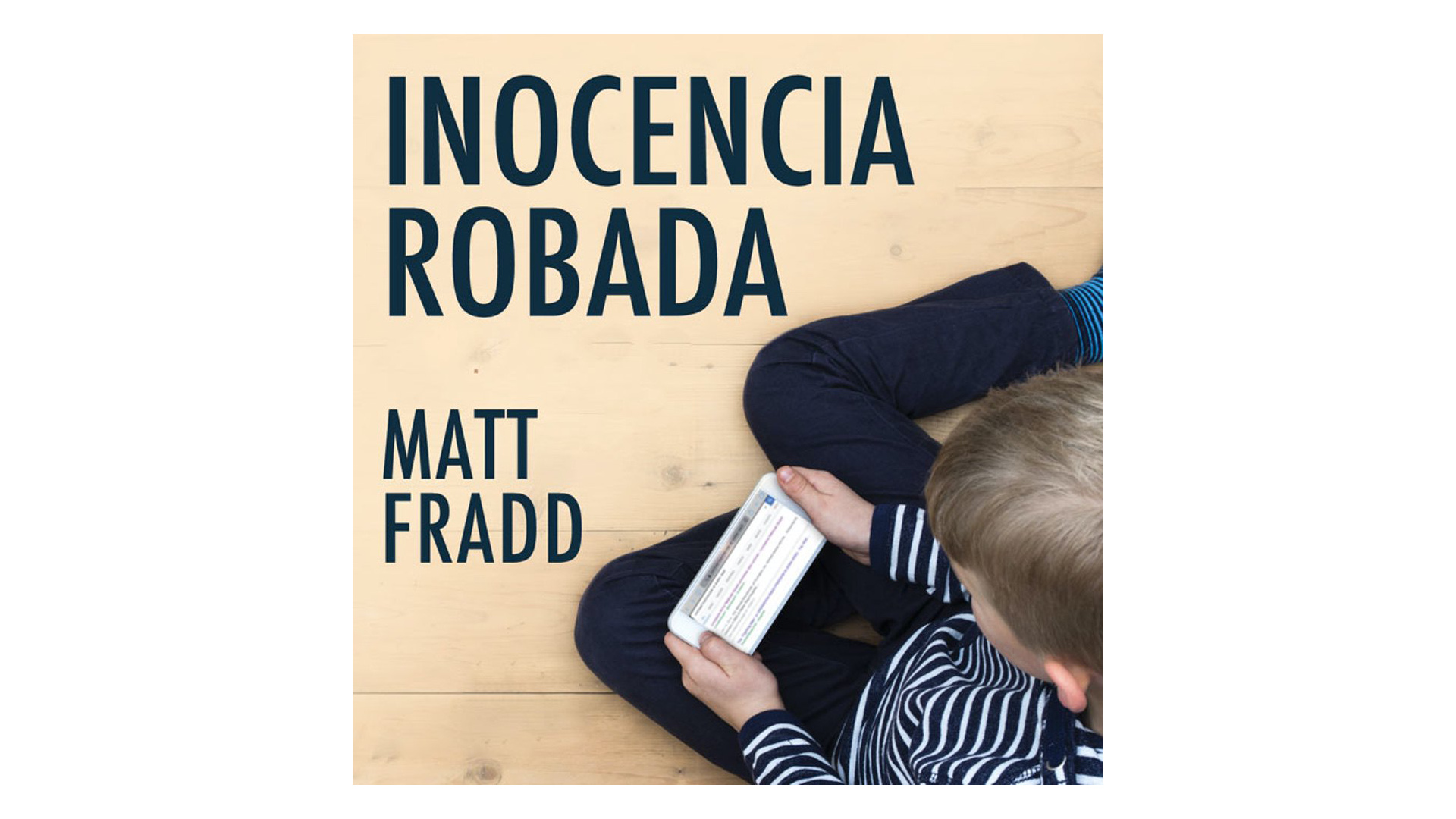Inocencia Robada: Protegiendo a mis hijos de la pornografía por Matt Fradd
