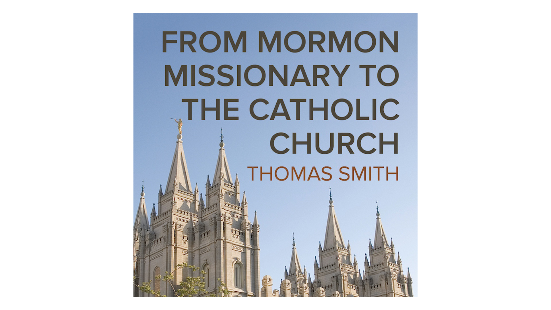 From Mormon Missionary to the Catholic Church by Thomas Smith