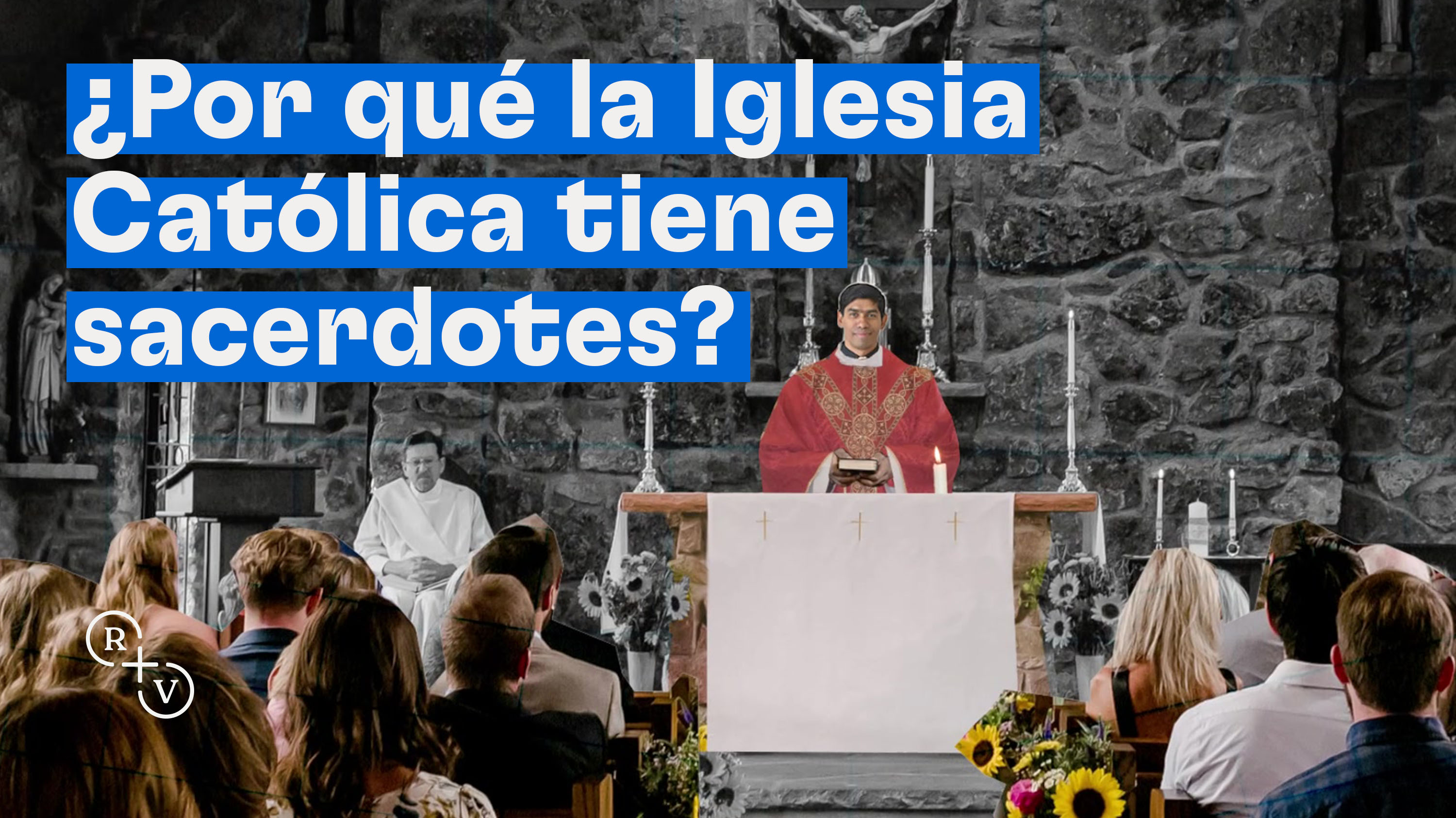 ¿Por qué la Iglesia Católica tiene sacerdotes?