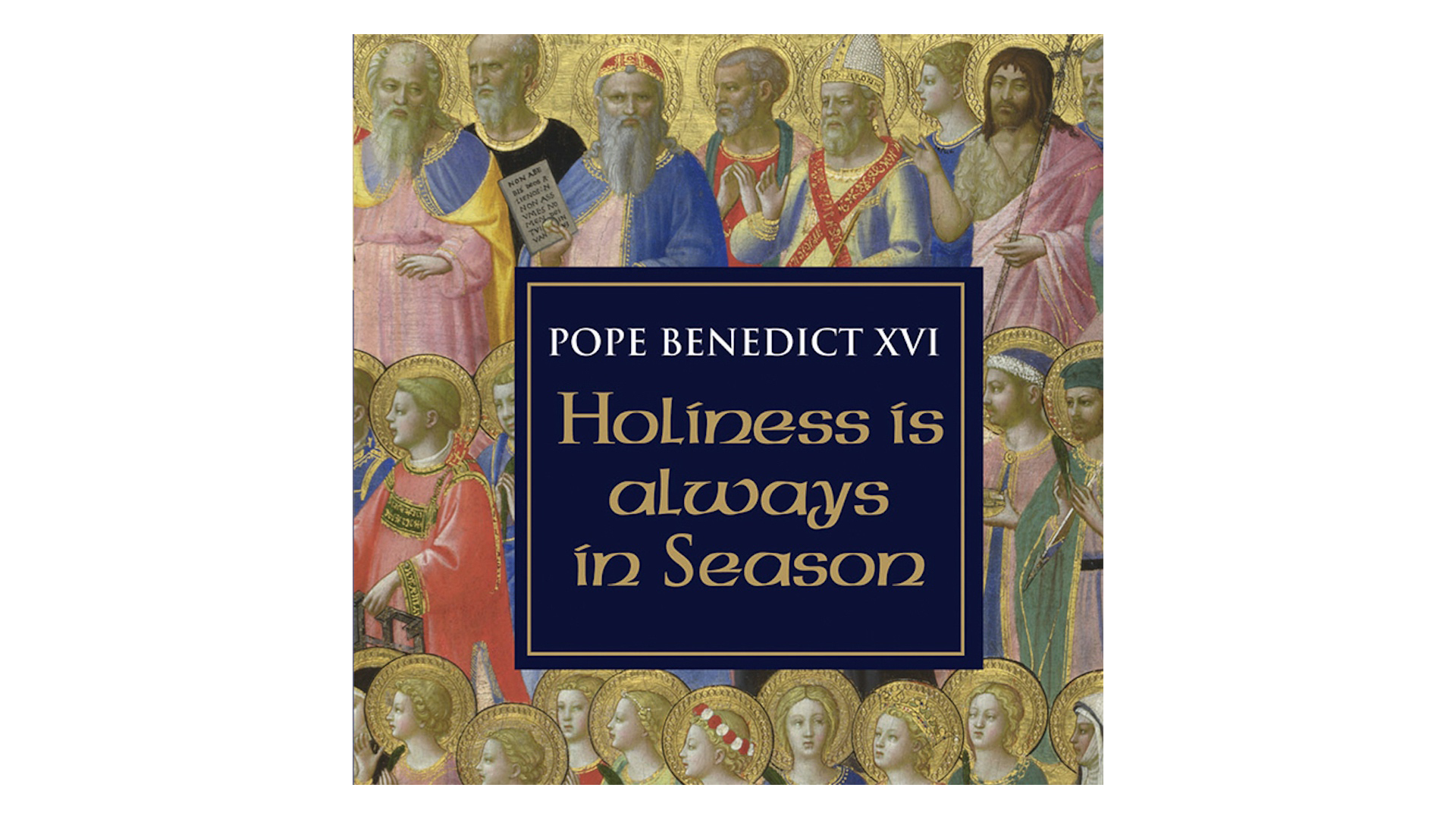 Holiness is Always in Season by Pope Benedict XVI