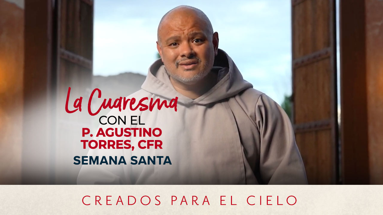 Semana Santa | La Cuaresma con el Padre Agustino Torres, CFR