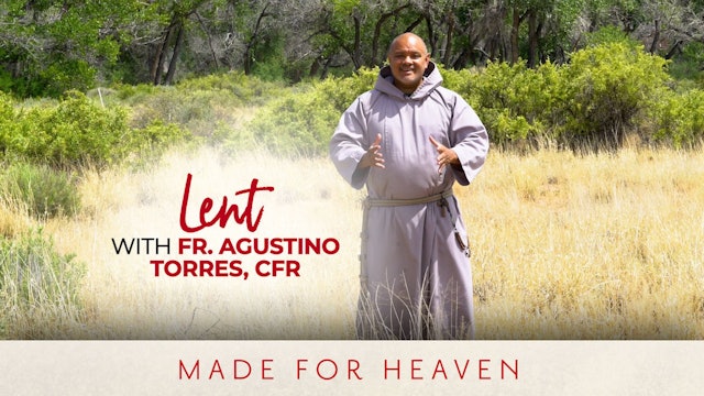 Made for Heaven | Lent with Fr. Agustino Torres, CFR