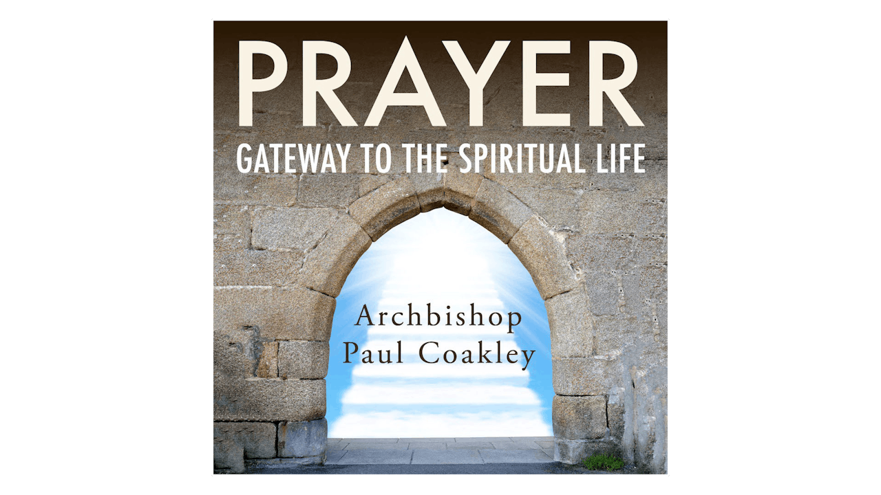 Prayer: Gateway to the Spiritual Life by Abp. Paul Coakley