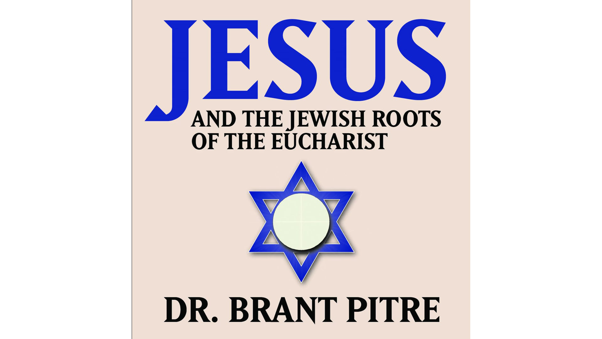 Jesus and the Jewish Roots of the Eucharist by Dr. Brant Pitre