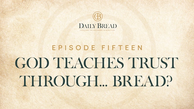 God Teaches Trust Through... Bread? | Daily Bread | Episode 15
