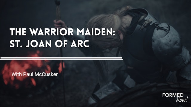 FORMED Now! The Warrior Maiden: St. Joan of Arc
