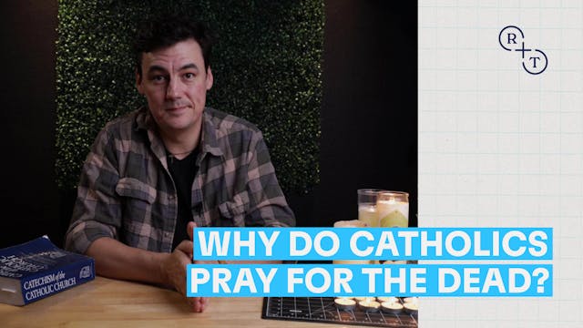 Why Do Catholics Pray for the Dead?