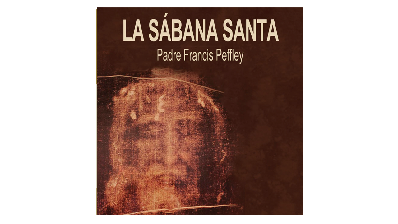 La Sábana Santa por P. Francis Peffley