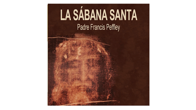 La Sábana Santa por P. Francis Peffley